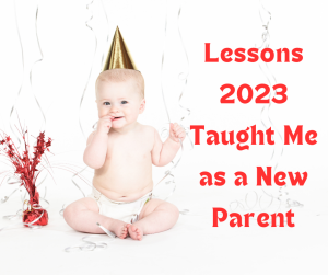 Baby in a party hat sitting next to words Lessons 2023 Taught Me as a New Parent